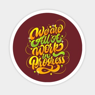 We Are All Work In Progress Magnet